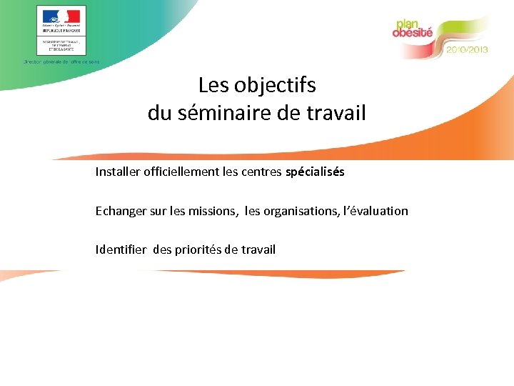 Les objectifs du séminaire de travail Installer officiellement les centres spécialisés Echanger sur les