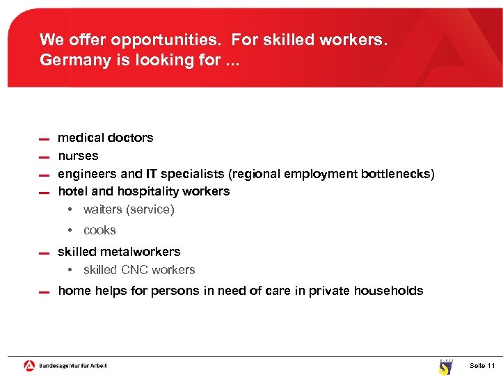 We offer opportunities. For skilled workers. Germany is looking for. . . medical doctors