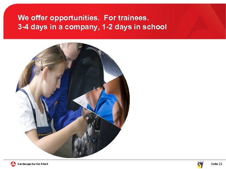 We offer opportunities. For trainees. 3 -4 days in a company, 1 -2 days
