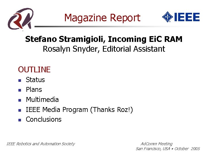 Magazine Report Stefano Stramigioli, Incoming Ei. C RAM Rosalyn Snyder, Editorial Assistant OUTLINE n