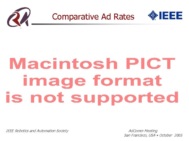 Comparative Ad Rates IEEE Robotics and Automation Society Ad. Comm Meeting San Francisco, USA