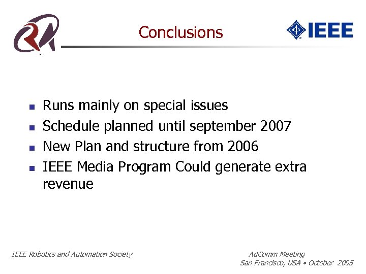 Conclusions n n Runs mainly on special issues Schedule planned until september 2007 New