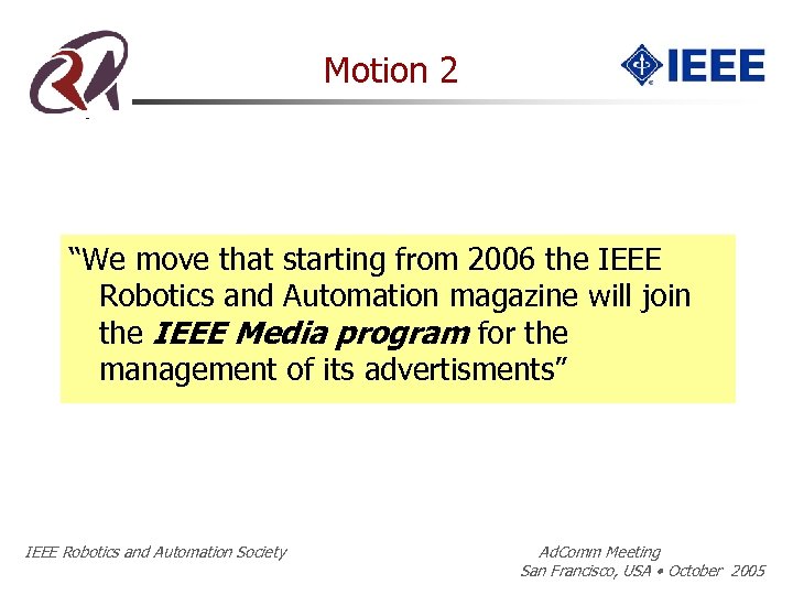 Motion 2 “We move that starting from 2006 the IEEE Robotics and Automation magazine