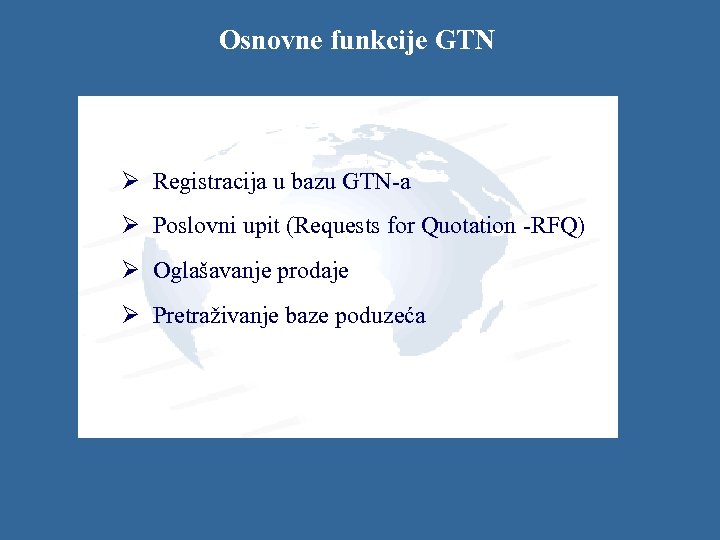 Osnovne funkcije GTN Ø Registracija u bazu GTN-a Ø Poslovni upit (Requests for Quotation