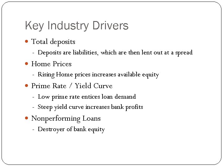 Key Industry Drivers Total deposits - Deposits are liabilities, which are then lent out