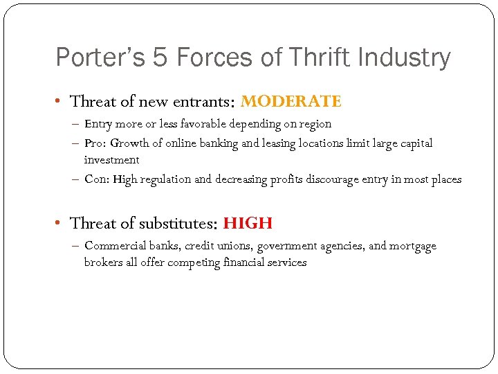 Porter’s 5 Forces of Thrift Industry • Threat of new entrants: MODERATE – Entry