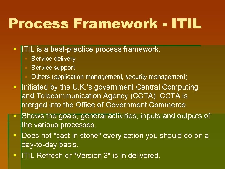 Process Framework - ITIL § ITIL is a best-practice process framework. § § §