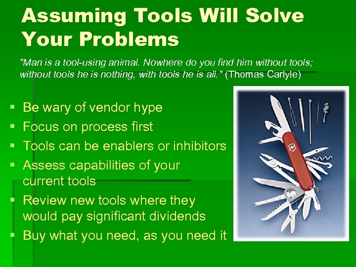 Assuming Tools Will Solve Your Problems "Man is a tool-using animal. Nowhere do you