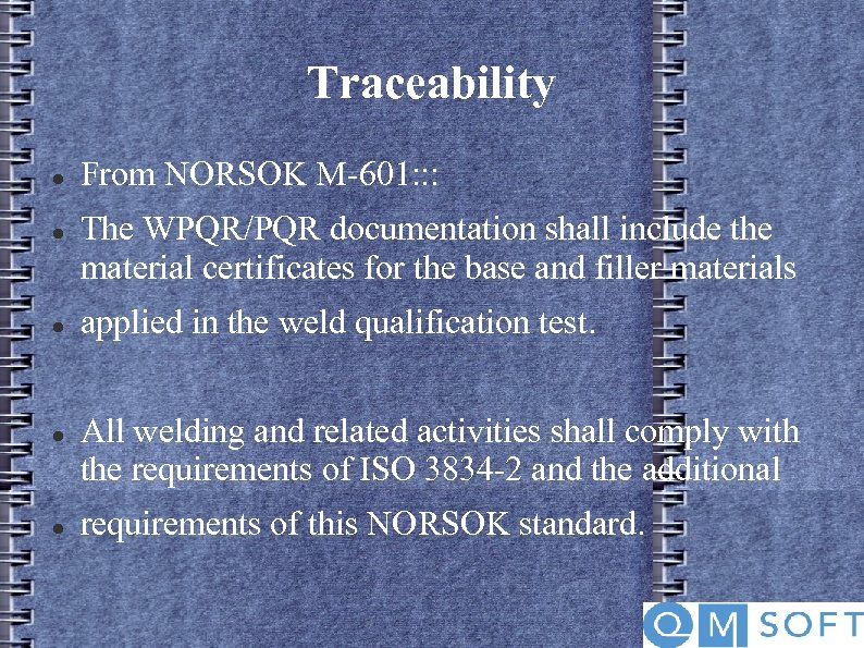 Traceability From NORSOK M-601: : : The WPQR/PQR documentation shall include the material certificates