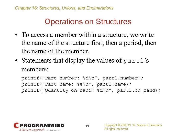 Chapter 16: Structures, Unions, and Enumerations Operations on Structures • To access a member