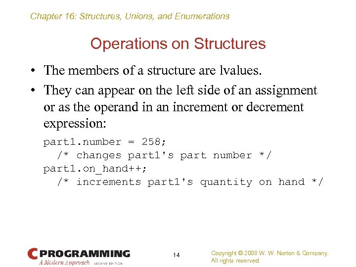 Chapter 16: Structures, Unions, and Enumerations Operations on Structures • The members of a