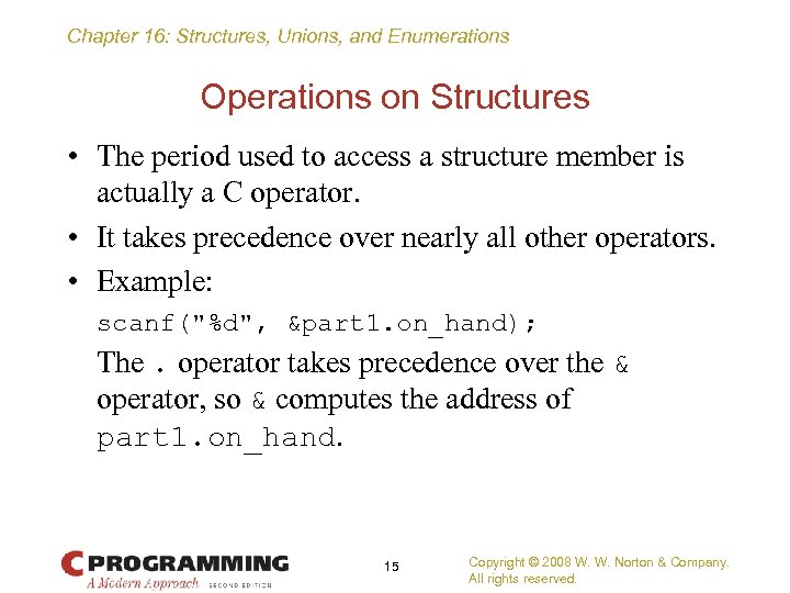 Chapter 16: Structures, Unions, and Enumerations Operations on Structures • The period used to