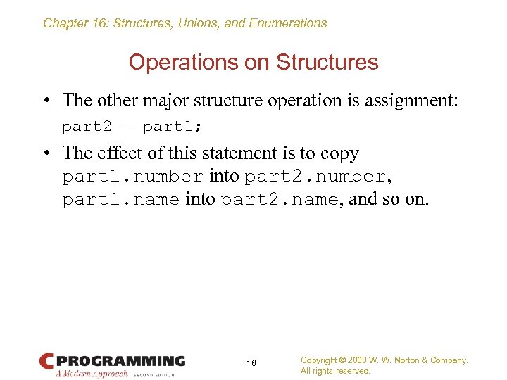 Chapter 16: Structures, Unions, and Enumerations Operations on Structures • The other major structure