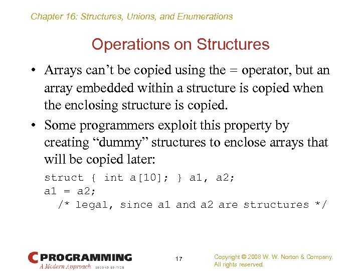 Chapter 16: Structures, Unions, and Enumerations Operations on Structures • Arrays can’t be copied
