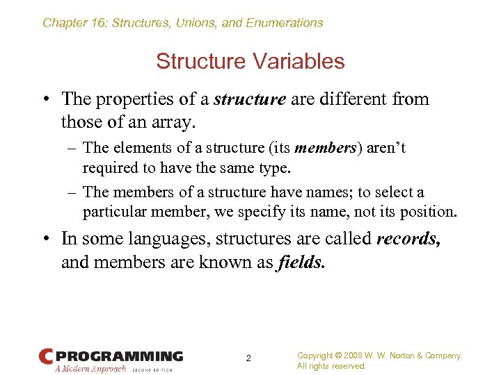 Chapter 16: Structures, Unions, and Enumerations Structure Variables • The properties of a structure