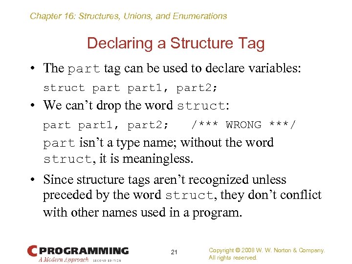 Chapter 16: Structures, Unions, and Enumerations Declaring a Structure Tag • The part tag