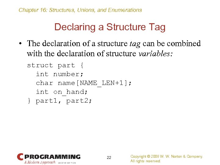 Chapter 16: Structures, Unions, and Enumerations Declaring a Structure Tag • The declaration of