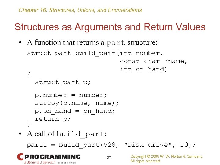 Chapter 16: Structures, Unions, and Enumerations Structures as Arguments and Return Values • A