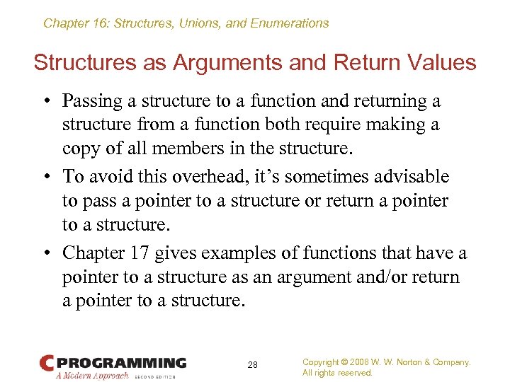 Chapter 16: Structures, Unions, and Enumerations Structures as Arguments and Return Values • Passing