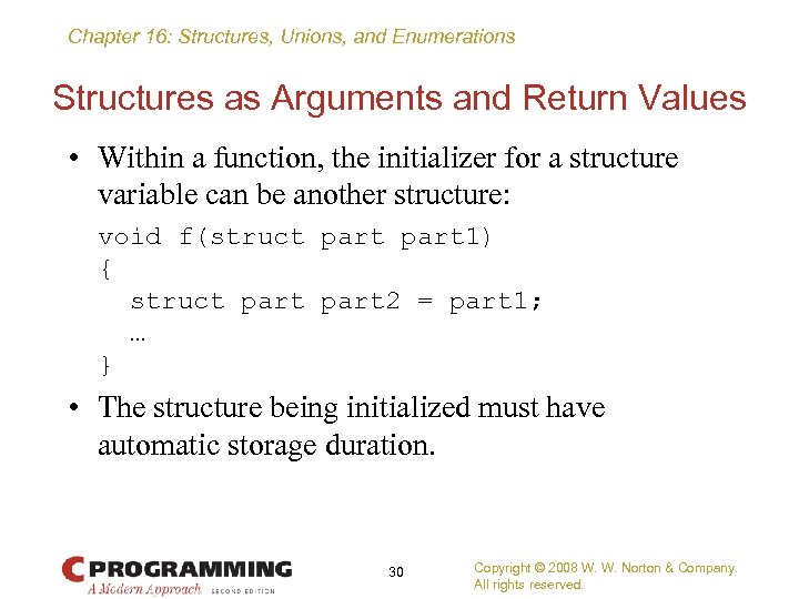 Chapter 16: Structures, Unions, and Enumerations Structures as Arguments and Return Values • Within