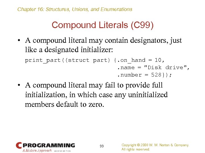 Chapter 16: Structures, Unions, and Enumerations Compound Literals (C 99) • A compound literal