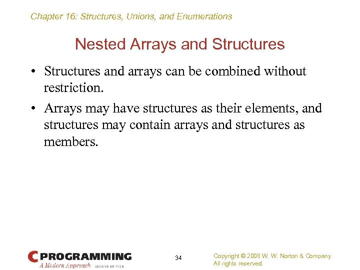 Chapter 16: Structures, Unions, and Enumerations Nested Arrays and Structures • Structures and arrays