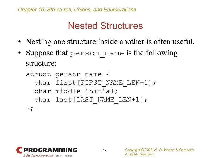 Chapter 16: Structures, Unions, and Enumerations Nested Structures • Nesting one structure inside another