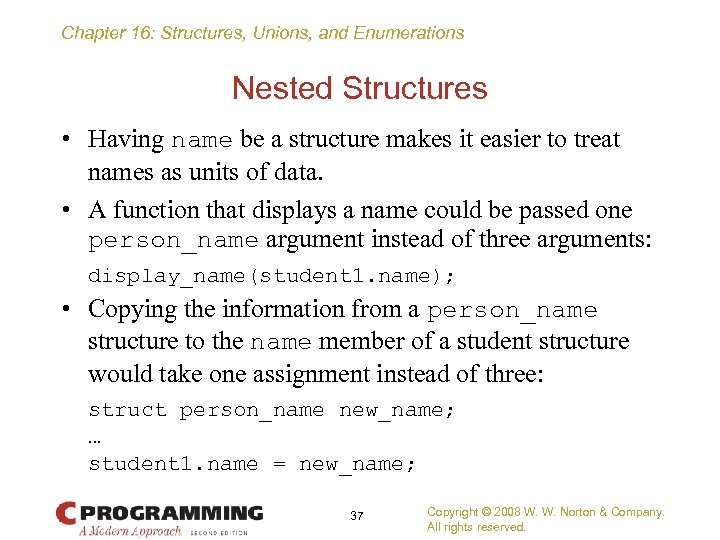 Chapter 16: Structures, Unions, and Enumerations Nested Structures • Having name be a structure