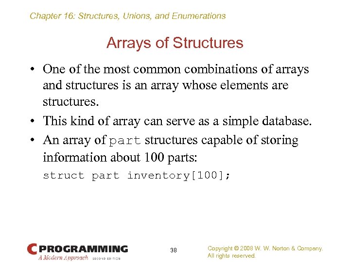 Chapter 16: Structures, Unions, and Enumerations Arrays of Structures • One of the most
