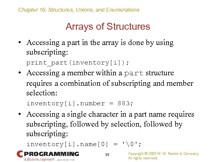 Chapter 16: Structures, Unions, and Enumerations Arrays of Structures • Accessing a part in