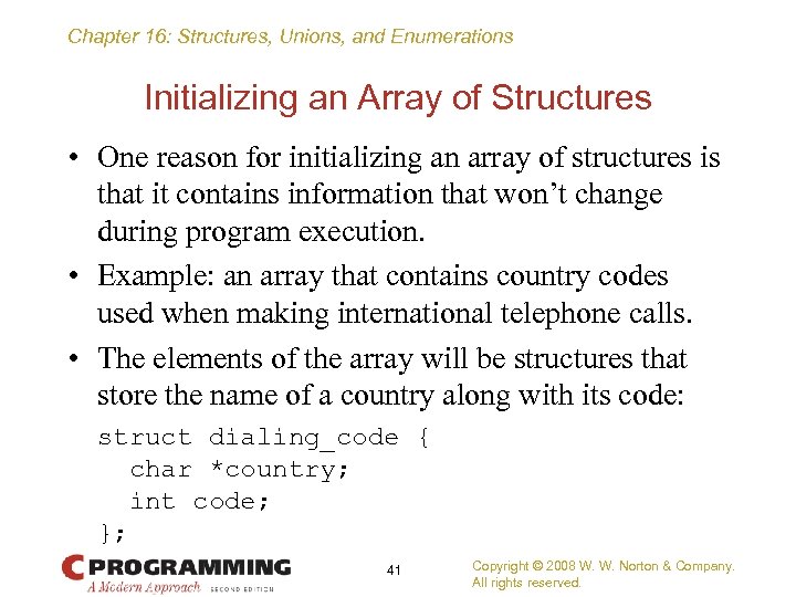 Chapter 16: Structures, Unions, and Enumerations Initializing an Array of Structures • One reason