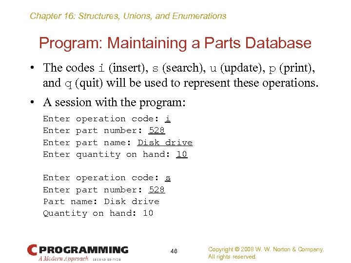 Chapter 16: Structures, Unions, and Enumerations Program: Maintaining a Parts Database • The codes