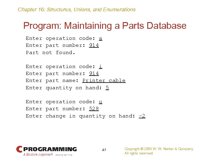 Chapter 16: Structures, Unions, and Enumerations Program: Maintaining a Parts Database Enter operation code: