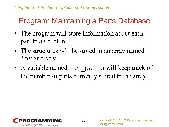 Chapter 16: Structures, Unions, and Enumerations Program: Maintaining a Parts Database • The program