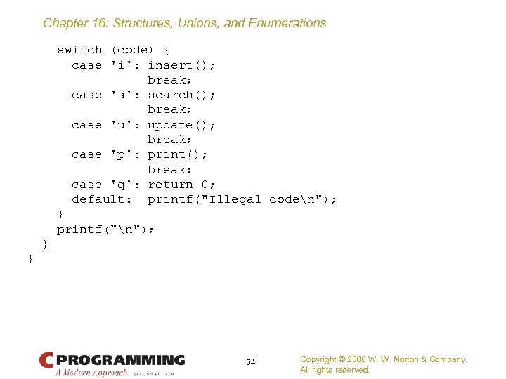 Chapter 16: Structures, Unions, and Enumerations switch (code) { case 'i': insert(); break; case