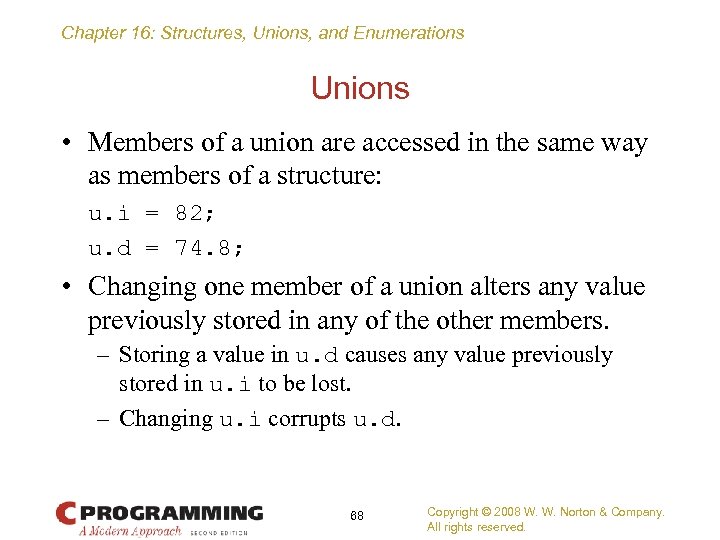 Chapter 16: Structures, Unions, and Enumerations Unions • Members of a union are accessed