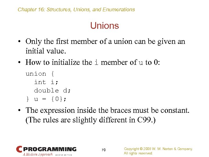 Chapter 16: Structures, Unions, and Enumerations Unions • Only the first member of a