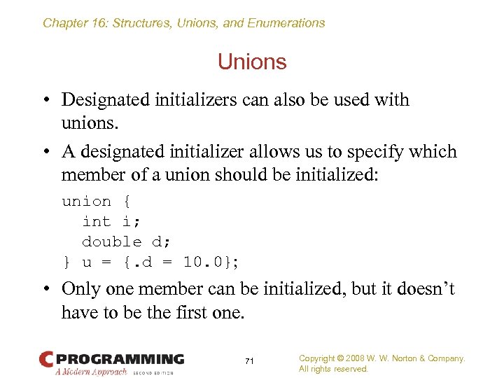Chapter 16: Structures, Unions, and Enumerations Unions • Designated initializers can also be used