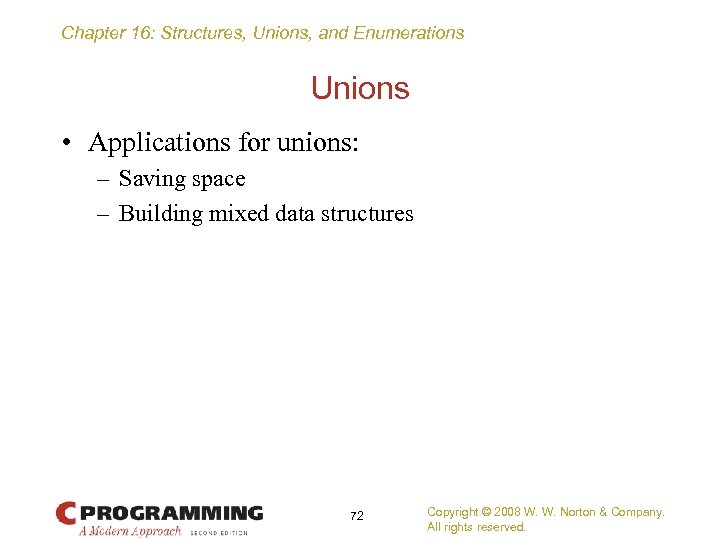 Chapter 16: Structures, Unions, and Enumerations Unions • Applications for unions: – Saving space