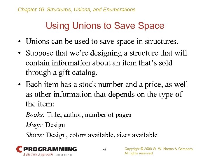 Chapter 16: Structures, Unions, and Enumerations Using Unions to Save Space • Unions can