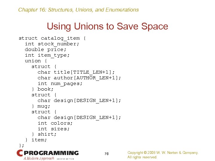 Chapter 16: Structures, Unions, and Enumerations Using Unions to Save Space struct catalog_item {
