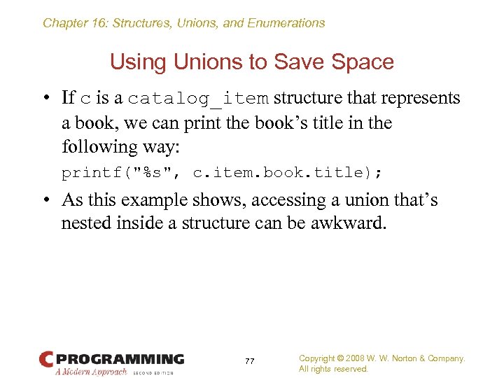 Chapter 16: Structures, Unions, and Enumerations Using Unions to Save Space • If c