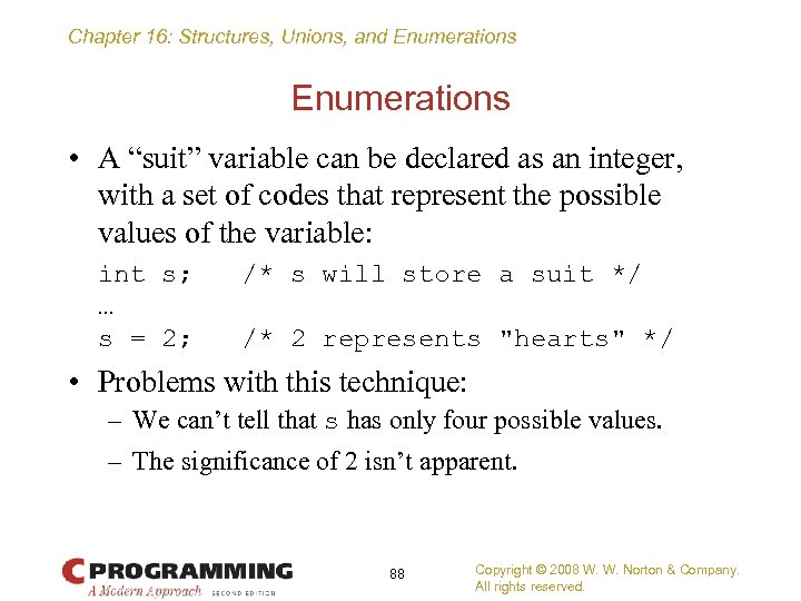 Chapter 16: Structures, Unions, and Enumerations • A “suit” variable can be declared as