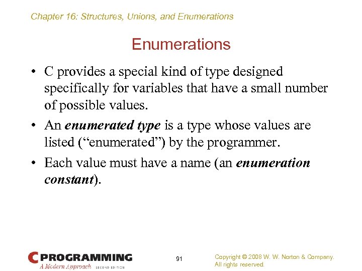 Chapter 16: Structures, Unions, and Enumerations • C provides a special kind of type