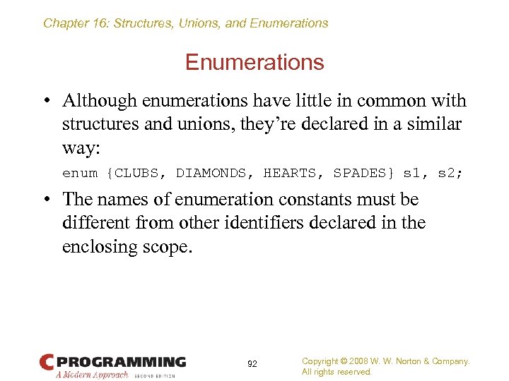 Chapter 16: Structures, Unions, and Enumerations • Although enumerations have little in common with