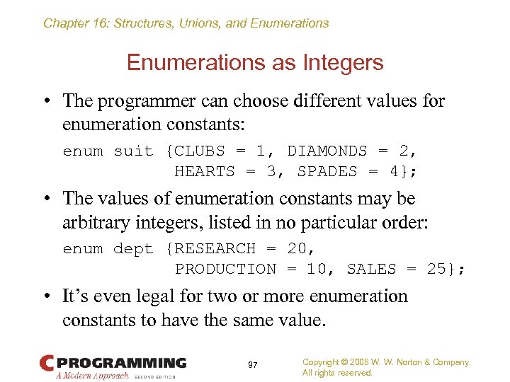 Chapter 16: Structures, Unions, and Enumerations as Integers • The programmer can choose different