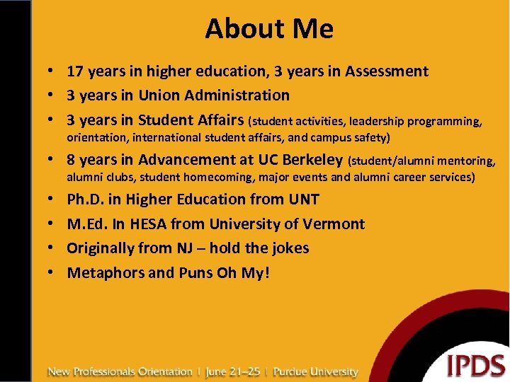 About Me • 17 years in higher education, 3 years in Assessment • 3