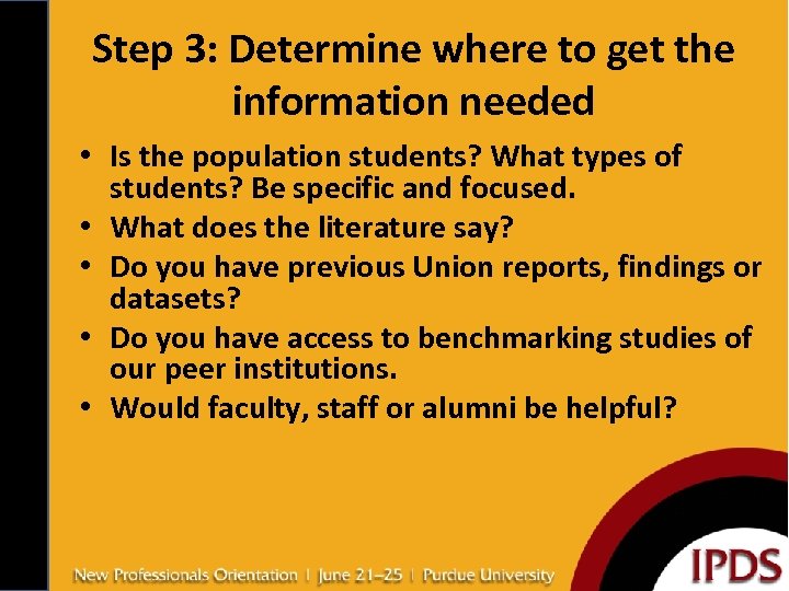 Step 3: Determine where to get the information needed • Is the population students?