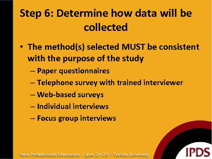Step 6: Determine how data will be collected • The method(s) selected MUST be