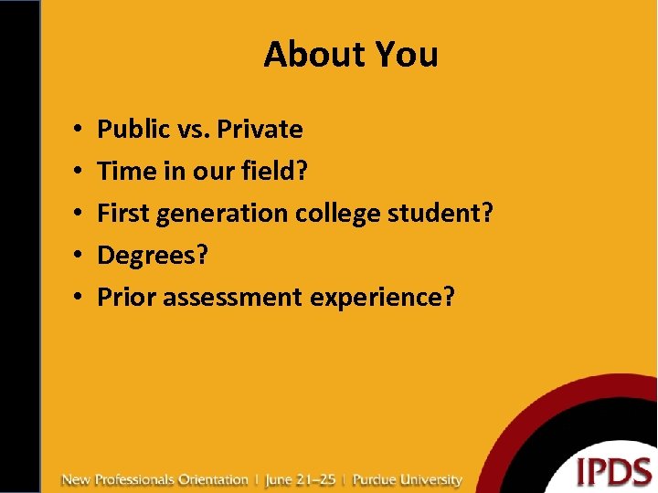 About You • • • Public vs. Private Time in our field? First generation